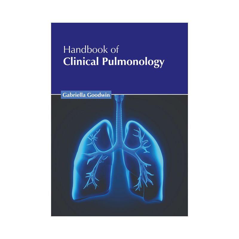 Handbook of Clinical Pulmonology - by  Gabriella Goodwin (Hardcover), 1 of 2