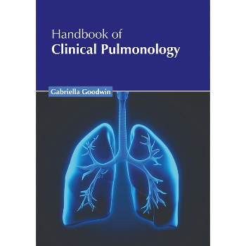 Handbook of Clinical Pulmonology - by  Gabriella Goodwin (Hardcover)
