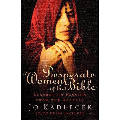 Desperate Women of the Bible - by  Jo Kadlecek (Paperback)