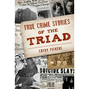 True Crime Stories of the Triad - by  Cathy Pickens (Paperback) - 1 of 1