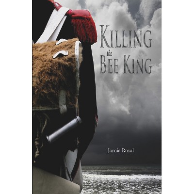 Killing the Bee King - by Jaynie Royal (Paperback) : Target