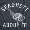 Mens Spaghett About It T Shirt Funny Italian Pasta Lovers Joke Tee For Guys - Crazy Dog Men's T Shirt - 2 of 4
