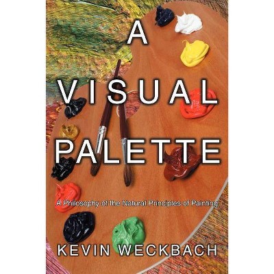 A Visual Palette - by  Kevin Weckbach (Paperback)