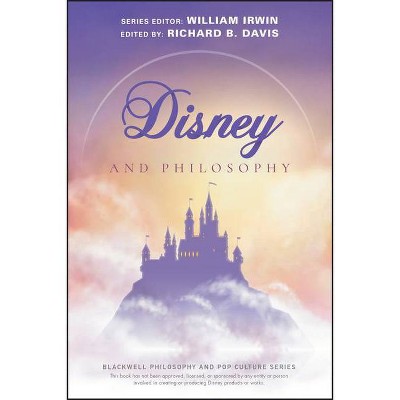 Disney and Philosophy - (Blackwell Philosophy and Pop Culture) by  William Irwin (Paperback)