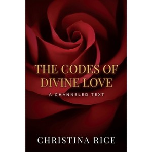 The Codes of Divine Love - by  Christina Rice (Paperback) - 1 of 1
