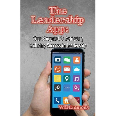 The Leadership App - by  Will Emmons (Paperback)