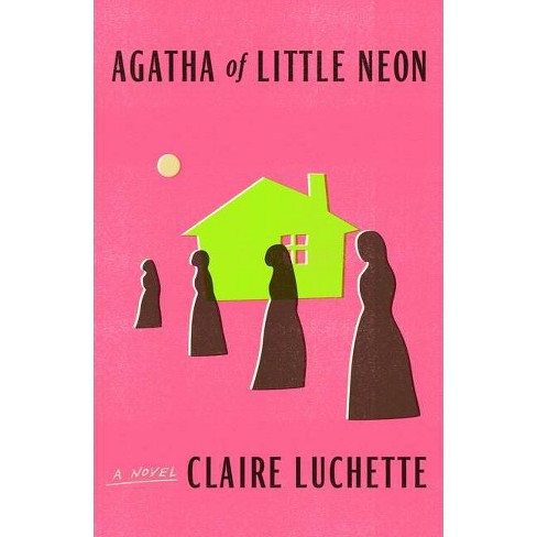 Agatha of Little Neon - by Claire Luchette - image 1 of 1