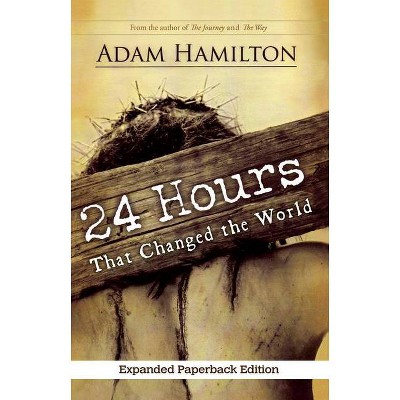 24 Hours That Changed the World - by  Adam Hamilton (Paperback)