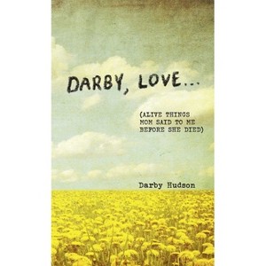 Darby, Love . . . - by  Darby Hudson (Hardcover) - 1 of 1
