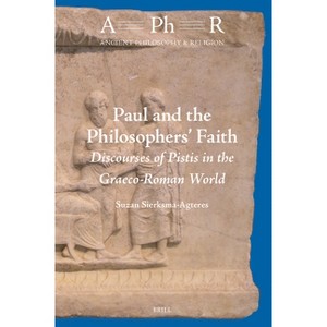 Paul and the Philosophers' Faith - (Ancient Philosophy & Religion) by  Suzan Sierksma-Agteres (Hardcover) - 1 of 1