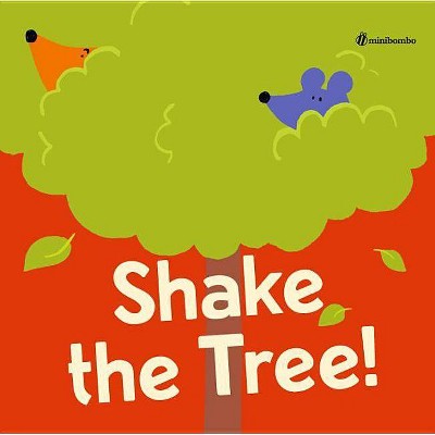 Shake the Tree! - (Minibombo) by  Chiara Vignocchi & Paolo Chiarinotti & Silvia Borando (Hardcover)