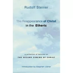The Reappearance of Christ in the Etheric - by  Rudolf Steiner & Stephen Usher (Paperback)