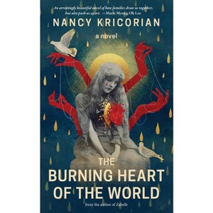 The Burning Heart of the World - by  Nancy Kricorian (Paperback) - 1 of 1