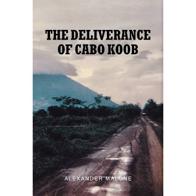 The Deliverance of Cabo Koob - by  Alexander Malone (Paperback)