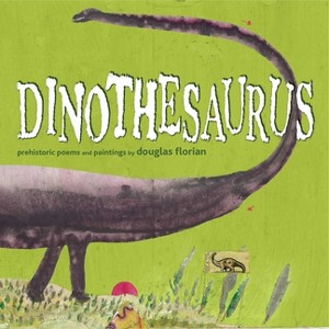 Dinothesaurus - by  Douglas Florian (Paperback) - 1 of 1