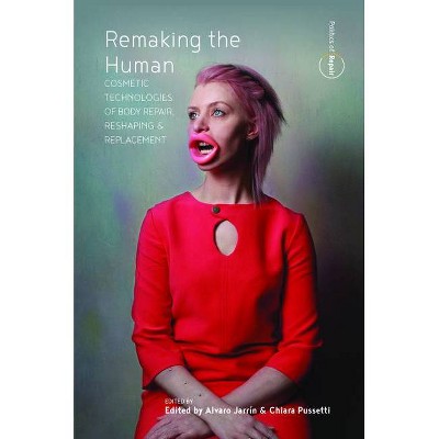 Remaking the Human - (Politics of Repair) by  Alvaro Jarrín & Chiara Pussetti (Hardcover)