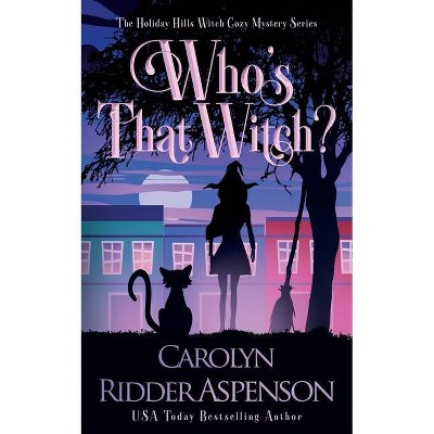 Who's That Witch? - (The Holiday Hills Witch Cozy Mystery) by  Carolyn Ridder Aspenson (Paperback)