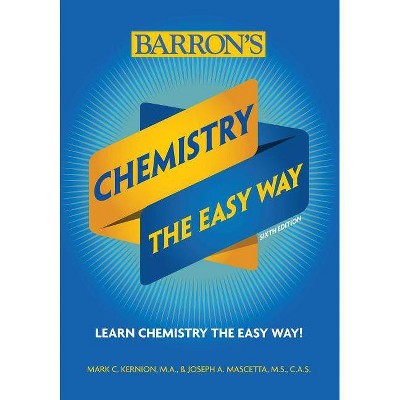 Chemistry: The Easy Way - (Barron's Easy Way) 6th Edition by  Joseph A Mascetta & Mark Kernion (Paperback)