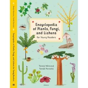 Encyclopedia of Plants, Fungi, and Lichens for Young Readers - (Encyclopedias for Young Readers) by  Tereza Nemcova (Hardcover) - 1 of 1