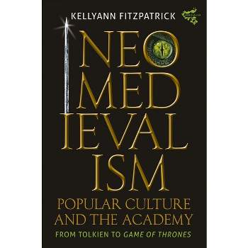 Neomedievalism, Popular Culture, and the Academy - (Medievalism) by  Kellyann Fitzpatrick (Hardcover)