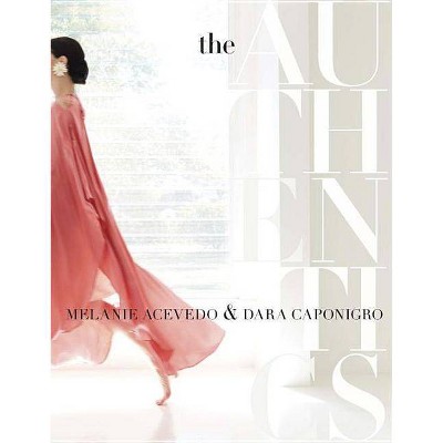 The Authentics: A Lush Dive Into the Substance of Style - by  Melanie Acevedo & Dara Caponigro (Hardcover)