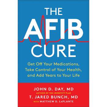 The Afib Cure - by  John D Day & T Jared Bunch & Matthew D Laplante (Paperback)