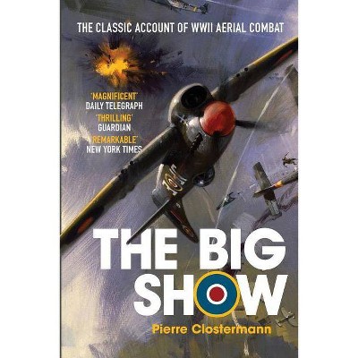 The Big Show - by  Pierre Clostermann (Paperback)