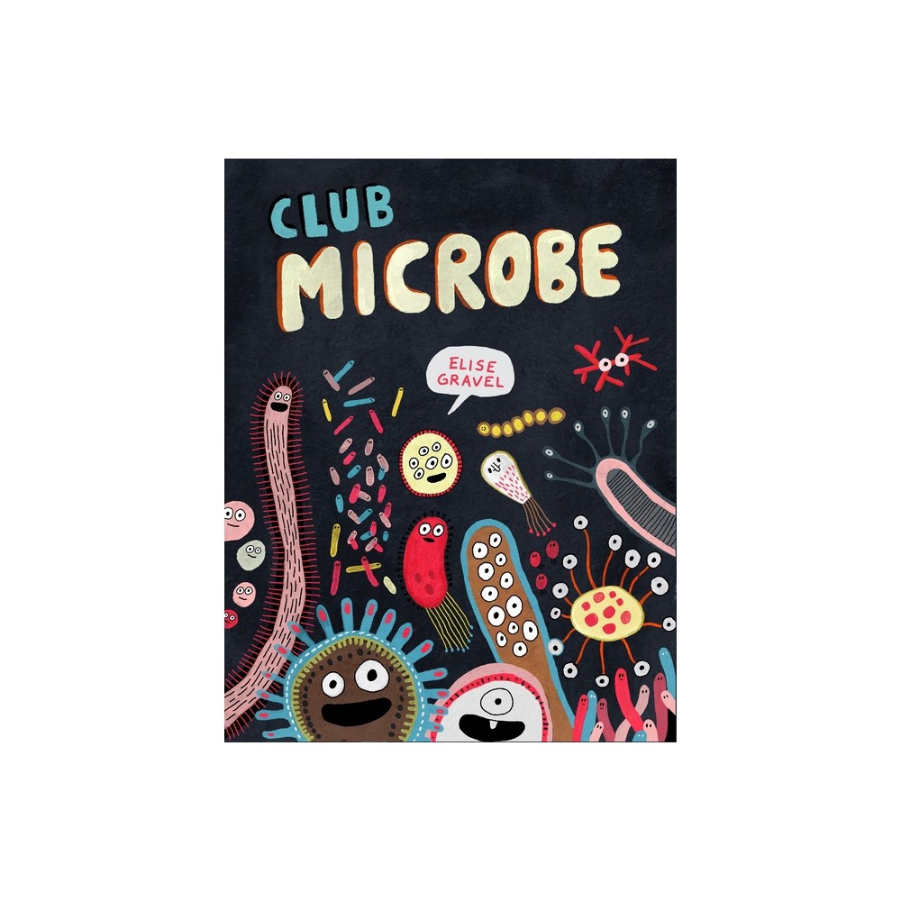 Club Microbe - (Elise Gravel Club) by Elise Gravel (Hardcover)