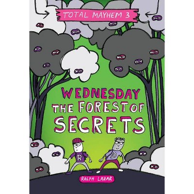 Wednesday - The Forest of Secrets (Total Mayhem #3) - by  Ralph Lazar (Hardcover)