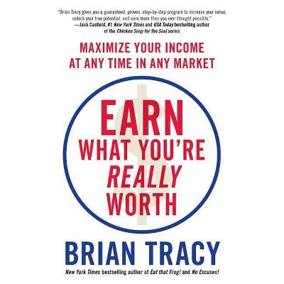 Earn What You're Really Worth - by  Brian Tracy (Paperback)