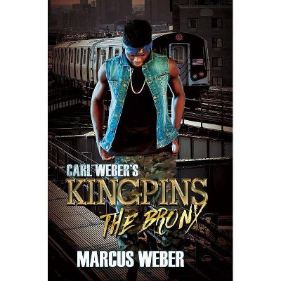 Carl Weber's Kingpins: The Bronx - by Marcus Weber (Paperback)