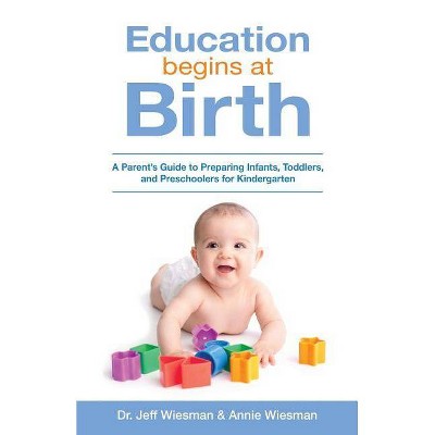 Education Begins at Birth - by  Annie Wiesman & Jeff Wiesman (Paperback)