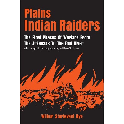 Plains Indian Raiders - by  Wilbur S Nye (Paperback)