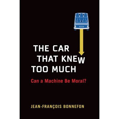 The Car That Knew Too Much - by  Jean-Francois Bonnefon (Hardcover)