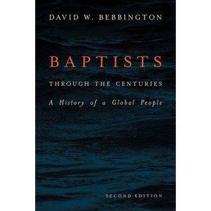 Baptists Through the Centuries - 2nd Edition by  David W Bebbington (Hardcover) - 1 of 1