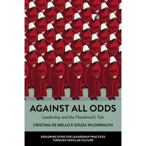 Against All Odds - (Exploring Effective Leadership Practices Through Popular Culture) by  Cristina de Mello E Souza Wildermuth (Paperback) - 1 of 1