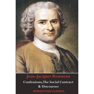 Confessions, The Social Contract, Discourse on Inequality, Discourse on Political Economy & Discourse on the Effect of the Arts and Sciences on