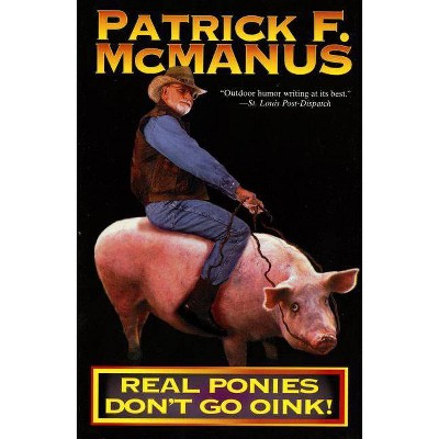 Real Ponies Don't Go Oink! - by  Patrick F McManus (Paperback)