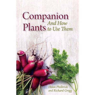 Companion Plants and How to Use Them - by  Helen Philbrick & Richard B Gregg (Paperback)