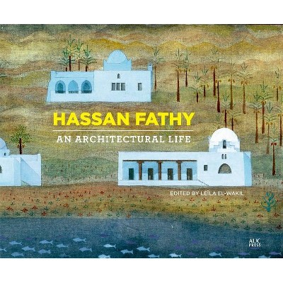 Hassan Fathy - by  Leïla El-Wakil (Hardcover)