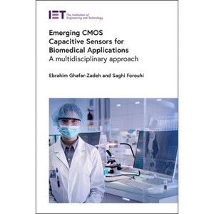 Emerging CMOS Capacitive Sensors for Biomedical Applications - (Materials, Circuits and Devices) by  Ebrahim Ghafar-Zadeh & Saghi Forouhi (Hardcover) - 1 of 1