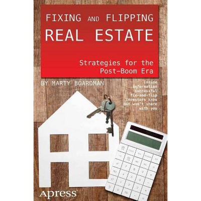 Fixing and Flipping Real Estate - by  Marty Boardman (Paperback)