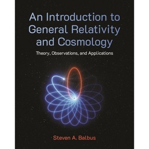 An Introduction to General Relativity and Cosmology - by  Steven A Balbus (Hardcover) - 1 of 1