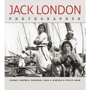 Jack London, Photographer - by  Jeanne Campbell Reesman & Sara S Hodson & Philip Adam (Hardcover) - 1 of 1