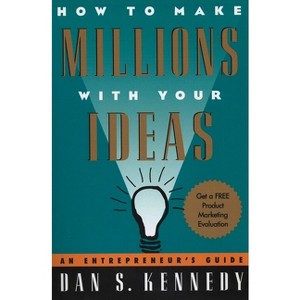 How to Make Millions with Your Ideas - by  Dan S Kennedy (Paperback) - 1 of 1