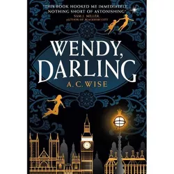 Wendy, Darling - by  A C Wise (Paperback)