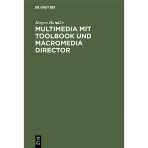 Multimedia mit ToolBook und Macromedia Director - by  Jürgen Handke (Hardcover) - 1 of 1