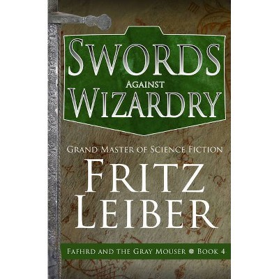 Swords Against Wizardry - (Adventures of Fafhrd and the Gray Mouser) by  Fritz Leiber (Paperback)