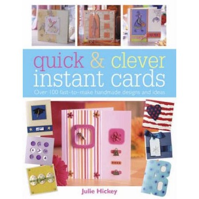 Quick and Clever Instant Cards - by  Julie Hickey (Paperback)