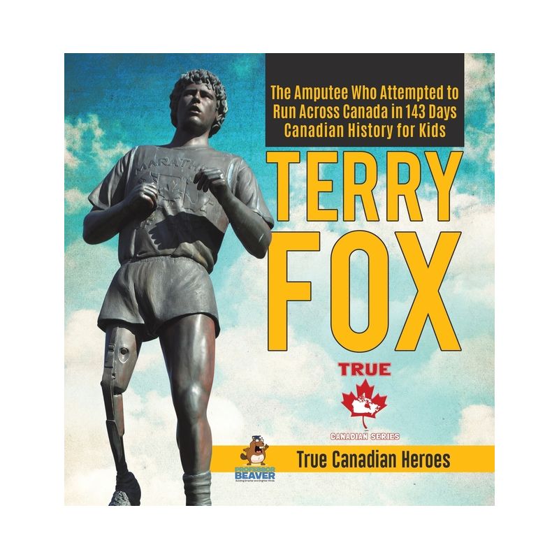 Terry Fox - The Amputee Who Attempted to Run Across Canada in 143 Days Canadian History for Kids True Canadian Heroes - by  Professor Beaver, 1 of 2